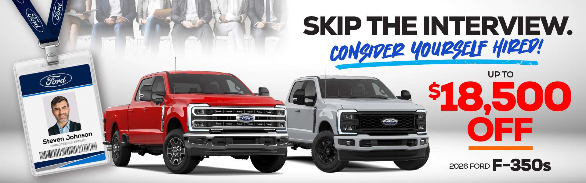 Promotional graphic featuring red and white 2026 Ford F-350 Super Duty trucks with savings of up to $18,500 and the message “Skip the interview. Consider yourself hired!”